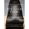 It's Not Just A Good Thing It's A God Thing