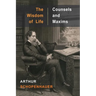 The Wisdom of Life and Counsels and Maxims