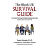 The Black UU Survival Guide: Ten Steps For Surviving as a Black Unitarian Universalist and How Allies Can Keep it 100