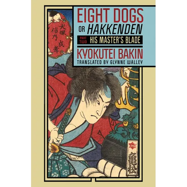 Eight Dogs, or Hakkenden: Part Two--His Master's Blade