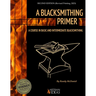 A Blacksmithing Primer: A Course in Basic and Intermediate Blacksmithing