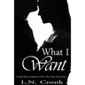 What I Want: A Companion Novel to the Chop, Chop Series