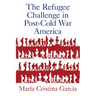 Refugee Challenge in Post-Cold War America