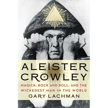 Aleister Crowley: Magick, Rock and Roll, and the Wickedest Man in the World