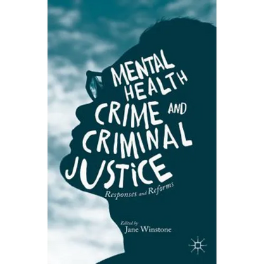 Mental Health, Crime and Criminal Justice: Responses and Reforms