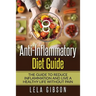 Anti-Inflammatory Diet Guide: The Guide To Reduce Inflammation And Live A Healthy Life Without Pain