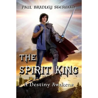THE SPIRIT KING (A coming of age story of adventure, fantasy, dreams, sword and sorcery, spirituality, fantasy and adventure): A Destiny Awakens