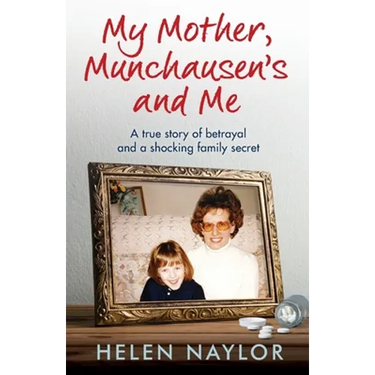 My Mother, Munchausen's and Me: A true story of betrayal and a shocking family secret