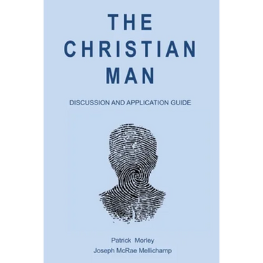 The Christian Man: Discussion and Application Guide
