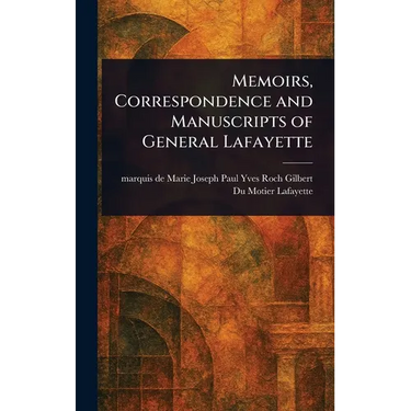 Memoirs, Correspondence and Manuscripts of General Lafayette