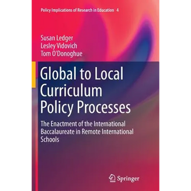 Global to Local Curriculum Policy Processes: The Enactment of the International Baccalaureate in Remote International Schools