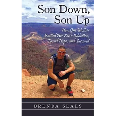 Son Down, Son Up: How One Mother Battled Her Son's Addiction, Found Hope, and Survived