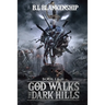 God Walks The Dark Hills: Book I & II