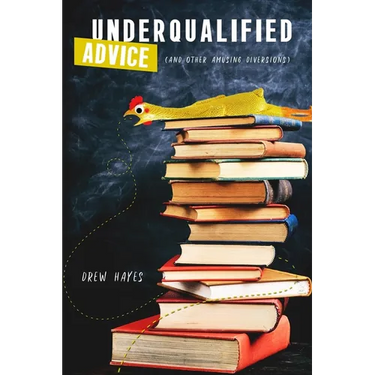 Underqualified Advice: (and Other Amusing Diversions)
