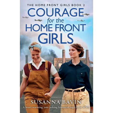 Courage for the Home Front Girls: A heart-warming, tear-jerking historical saga set in WW2