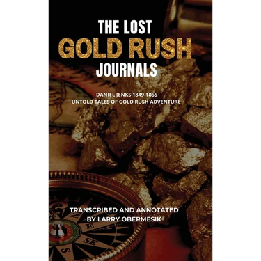 The Lost Gold Rush Journals: Daniel Jenks 1849-1865