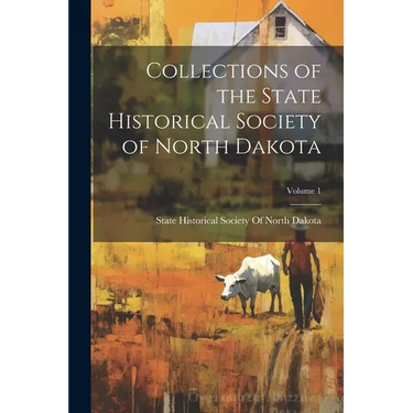 Collections of the State Historical Society of North Dakota; Volume 1