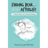 Finding Bear...In the Afterlife: A Mom's Story of Loss and Healing