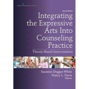 Integrating the Expressive Arts Into Counseling Practice: Theory-Based Interventions