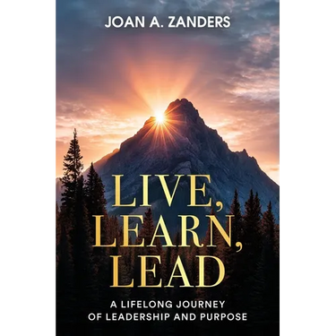 Live, Learn, Lead: A Lifelong Journey of Leadership and Purpose
