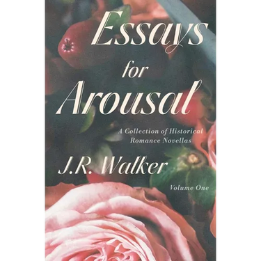 Essays For Arousal Vol. 1: A Collection of Historical Romance Novellas
