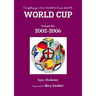 Everything you Ever Wanted to Know about the World Cup Volume Six: 2002-2006