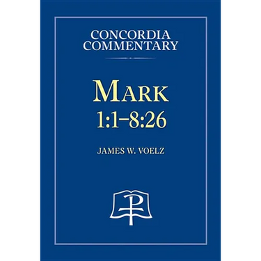 Mark 1:1-8:26 - Concordia Commentary