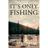 It's Only Fishing