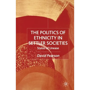 The Politics of Ethnicity in Settler Societies: States of Unease