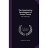 The Constructive Development of Group-Theory: With a Bibliography