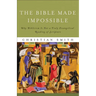 The Bible Made Impossible: Why Biblicism Is Not a Truly Evangelical Reading of Scripture