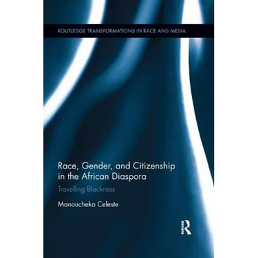 Race, Gender, and Citizenship in the African Diaspora: Travelling Blackness