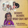 Mommy, Mommy What can I be ?