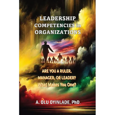 Leadershp Competencies in Organizations: Are You a Ruler, Manager, or Leader? What Makes You One?