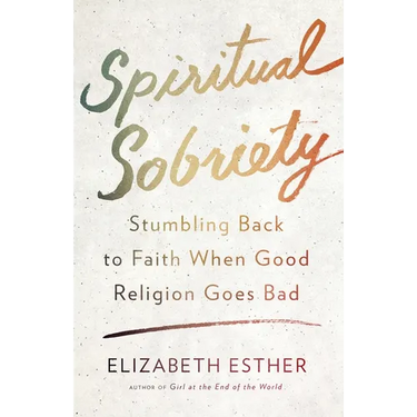 Spiritual Sobriety: Stumbling Back to Faith When Good Religion Goes Bad