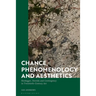 Chance, Phenomenology and Aesthetics: Heidegger, Derrida and Contingency in Twentieth Century Art