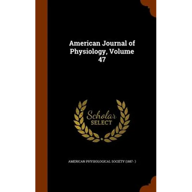 American Journal of Physiology, Volume 47