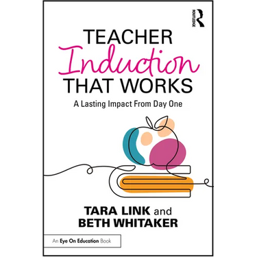 Teacher Induction That Works: A Lasting Impact from Day One