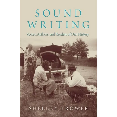 Sound Writing: Voices, Authors, and Readers of Oral History
