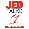 Jed Talks #1: Essays, Teachings, Rants & Frivolous Frivolity