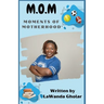 M.O.M.: Moments of Motherhood