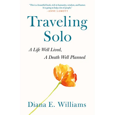 Traveling Solo: A Life Well Lived, a Death Well Planned