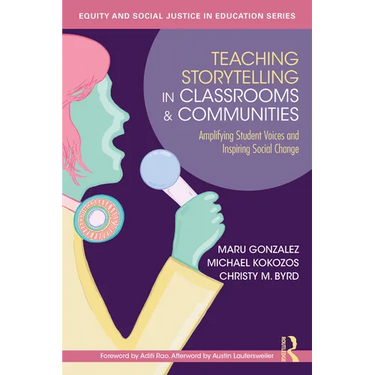Teaching Storytelling in Classrooms and Communities: Amplifying Student Voices and Inspiring Social Change