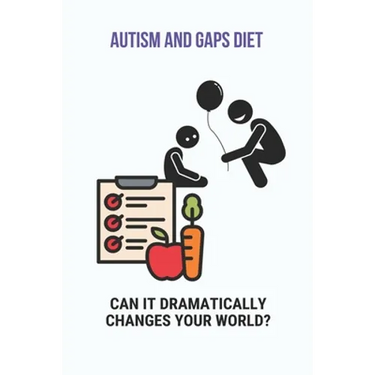 Autism And GAPS Diet: Can It Dramatically Changes Your World?: Diet Chart For Autistic Child