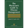 The Physician's Guide to Disease Management: .