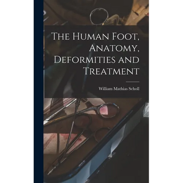 The Human Foot, Anatomy, Deformities and Treatment