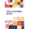 The Columbia River: Its History, Its Myths, Its Scenery Its Commerce