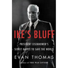 Ike's Bluff: President Eisenhower's Secret Battle to Save the World