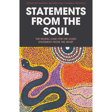 Statements from the Soul: The Moral Case for the Uluru Statement from the Heart