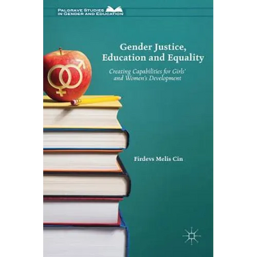 Gender Justice, Education and Equality: Creating Capabilities for Girls' and Women's Development